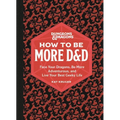 Dungeons & Dragons: How to Be More D&d: Face Your Dragons, Be More Adventurous, and Live Your Best Geeky Life