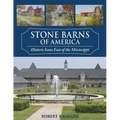 Stone Barns of America: Historic Icons East of the Mississippi