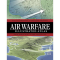 Air Warfare Illustrated Atlas: From World War I to the Present Day