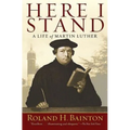 Here I Stand: A Life of Martin Luther