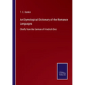 An Etymological Dictionary of the Romance Languages: Chiefly from the German of Friedrich Diez