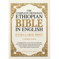 The Complete Orthodox Ethiopian Bible in English (Extra Large Print 17 Point Font): A Comprehensive Collection of Scriptures and Apocrypha Including t