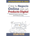 Crea tu Negocio Online con un Producto Digital: Descubre las técnicas y pasos que me hicieron ganar 5 cifras con un blo