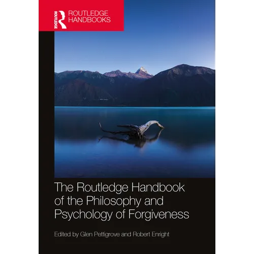The Routledge Handbook of the Philosophy and Psychology of Forgiveness