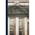 Dreer's Vegetables Under Glass