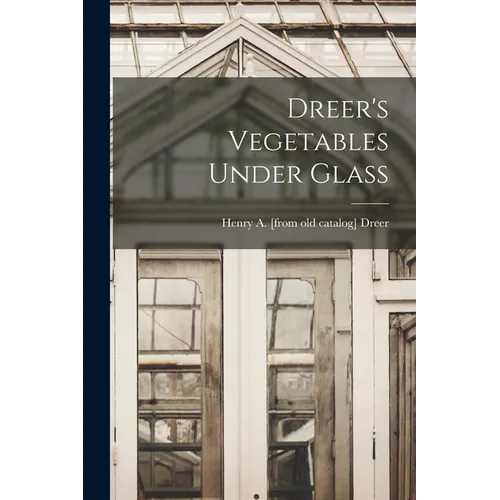 Dreer's Vegetables Under Glass