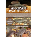 African Dwarf Frog: The Peaceful Aquatic Pet: A Step-by-Step Handbook for African Dwarf Frog Lovers.