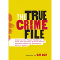 The True Crime File: Serial Killers, Famous Kidnappings, Great Cons, Survivors & Their Stories, Forensics, Oddities & Absurdities, Quotes & Quizzes