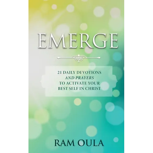 Emerge: 21 Daily Devotions And Prayers To Activate Your Best Self In Christ
