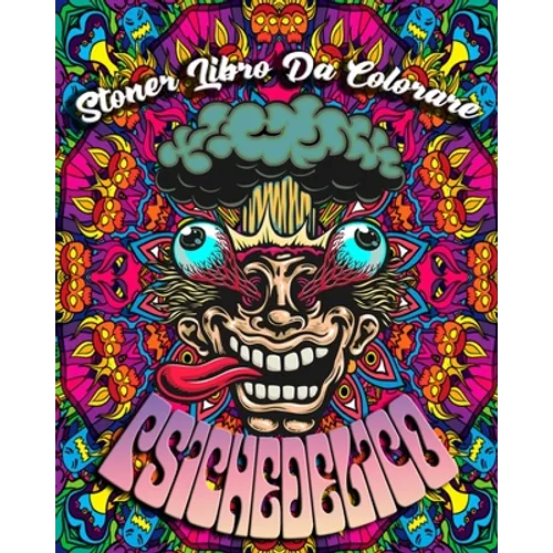 Stoner Libro Da Colorare Psichedelico: Psichedelico Libro da Colorare per Adulti con Incredibili Disegni Psichedelici, 45 Illustrazioni Professionali