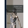 Farm Law: a Treatise on the Legal Rights and Liabilities of Farmers ... Adapted to the Statutes of All the States