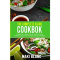 The Complete Asian Cookbook: 3 Books In 1: Learn How To Cook At Home Traditional Food From Vietnam China And Thailand