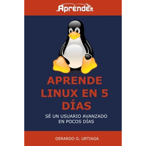 Aprende Linux en 5 días: Hazte usuario avanzado en poco tiempo