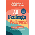 All Feelings Welcome: Parenting Practices for Raising Caring, Confident, and Resilient Kids