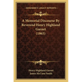 A Memorial Discourse By Reverend Henry Highland Garnet (1865)