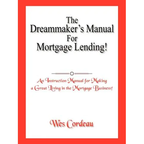 The Dreammaker's Manual For Mortgage Lending!