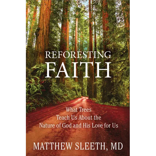 Reforesting Faith: What Trees Teach Us about the Nature of God and His Love for Us