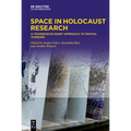 Space in Holocaust Research: A Transdisciplinary Approach to Spatial Thinking