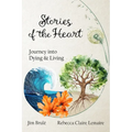 Stories of the Heart: Journey Into Dying and Living