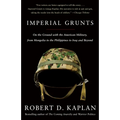 Imperial Grunts: On the Ground with the American Military, from Mongolia to the Philippines to Iraq and Beyond