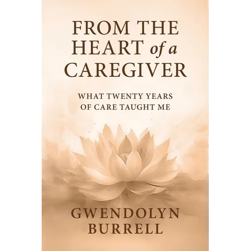 From the Heart of a Caregiver: What 20 Years of Care Taught Me