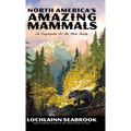 North America's Amazing Mammals: An Encyclopedia for the Whole Family