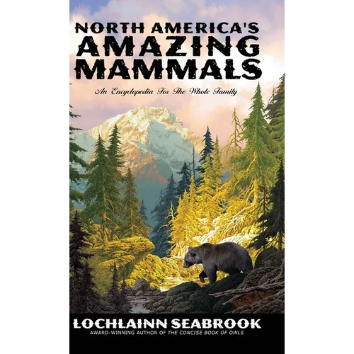 North America's Amazing Mammals: An Encyclopedia for the Whole Family