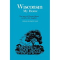 Wisconsin, My Home: The Story of Thurine Oleson as Told to Her Daughter
