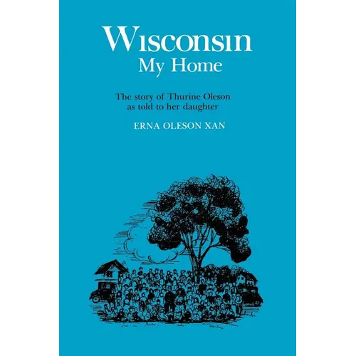 Wisconsin, My Home: The Story of Thurine Oleson as Told to Her Daughter