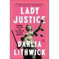 Lady Justice: Women, the Law, and the Battle to Save America
