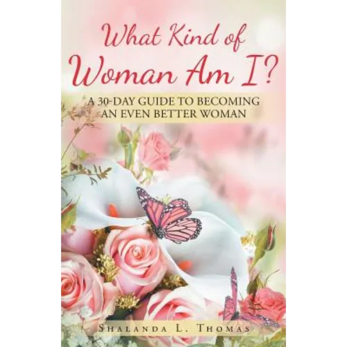 What Kind of Woman Am I?: 30 Day Guide to Becoming an Even Better Woman