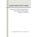 God's Way with Men: A Study of the Relationship Between God and Man in Providence, "Miracle," and Prayer