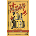 The Amazing Adventures of Selma Calderon: A Globetrotting Magical Mystery of Courage, Food & Friendship