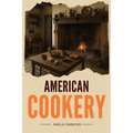 American Cookery: The First Cookbook Born from the Spirit and Flavors of America