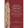 Epigraphy, Philology, and the Hebrew Bible: Methodological Perspectives on Philological and Comparative Study of the Hebrew Bible in Honor of Jo Ann H