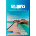 Maldives Travel Guide 2024: The Ultimate Book To Exploring The Charms Of Maldives