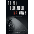 Do You Remember Me Now?