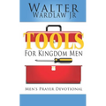Tools for Kingdom Men: Men's Prayer Devotional