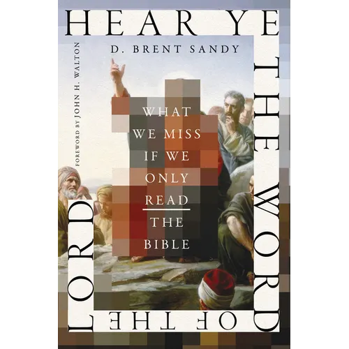 Hear Ye the Word of the Lord: What We Miss If We Only Read the Bible