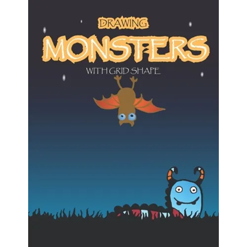 Drawing Monsters with Grid Shape: How to Drawing Funny Monsters For kids age 5 up, 97 pages, size 8.5"x11" Learn to Draw Cute Monster for Kids With Gr