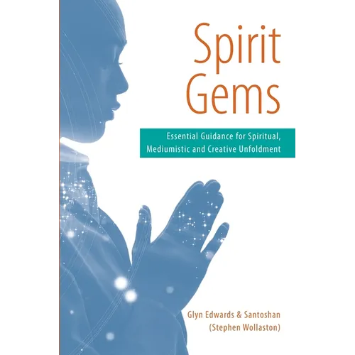 Spirit Gems: Essential Guidance for Spiritual, Mediumistic and Creative Unfoldment