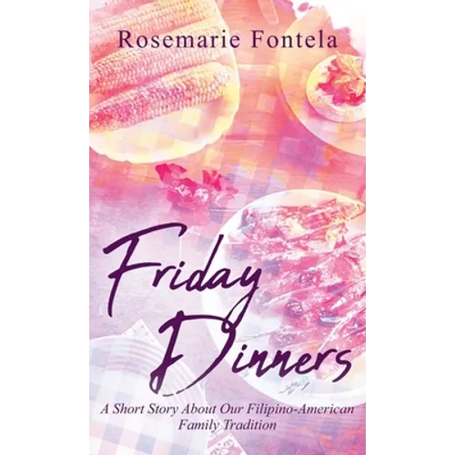 Friday Dinners: A Short Story About Our Filipino-American Family Tradition