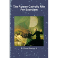 The Roman Catholic Rite For Exorcism