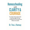 Homeschooling with Clarity Courage Your Simple Step-by-Step Guide to Starting Legally Planning Confidently and Thriving at Home Without Overwhelm