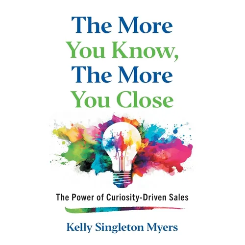 The More You Know, the More You Close: The Power of Curiosity-Driven Sales