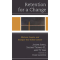 Retention for a Change: Motivate, Inspire, and Energize Your School Culture