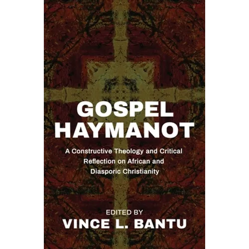 Gospel Haymanot: A Constructive Theology and Critical Reflection on African and Diasporic Christianity