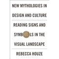 New Mythologies in Design and Culture: Reading Signs and Symbols in the Visual Landscape
