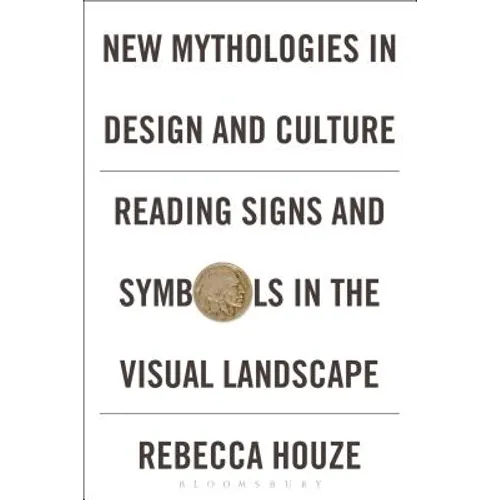 New Mythologies in Design and Culture: Reading Signs and Symbols in the Visual Landscape
