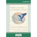 Present Moment Wonderful Moment: Mindfulness Verses For Daily Living (16pt Large Print Edition)